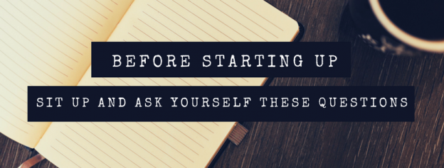 Before starting up, sit up and ask yourself these questions